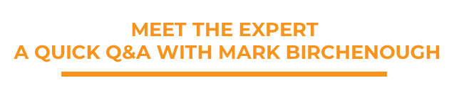 Meet the expert - A quick Q&A with Mark Birchenough